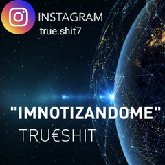 IMNOTIZANDOME X TRU€SHIT