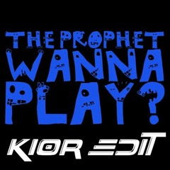 The Prophet - Wanna Play? (KIOR Edit) [FREE DOWNLOAD]