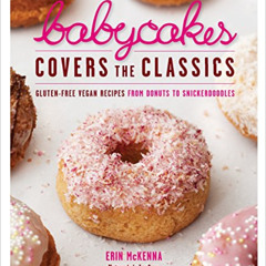 ACCESS EBOOK 📝 BabyCakes Covers the Classics: Gluten-Free Vegan Recipes from Donuts