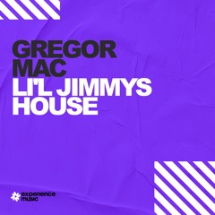 (Experience House) Gregor Mac - Lil’ Jimmy’s House Ep 043