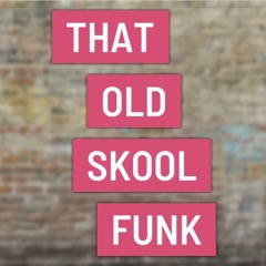 That Old Skool Funk