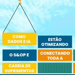 Como dados e IA estão otimizando o S&OP e conectando toda a cadeia de suprimentos
