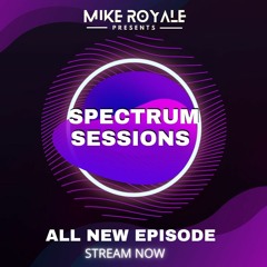 Mike Royale Presents Spectrum Sessions- Episode 14- 1/26/22