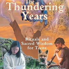 [Read] [EPUB KINDLE PDF EBOOK] The Thundering Years: Rituals and Sacred Wisdom for Teens by  Julie T