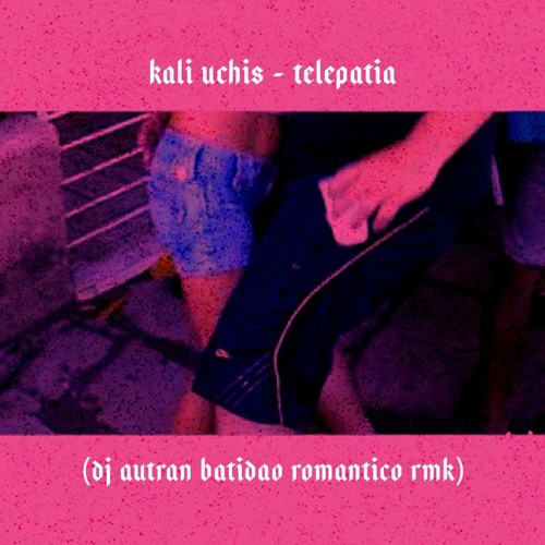 Kali Uchis - Telepatia (Dj Autran Batidão Romântico Rmk)