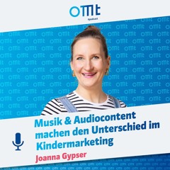 Musik & Audiocontent machen den Unterschied im Kindermarketing (Joanna Gypser) | OMT-Podcast #275