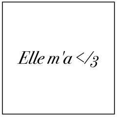 Elle m'a </3