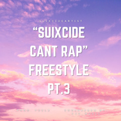 "Suixcide Cant Rap 3" Freestyle (Prod. Fuelz)