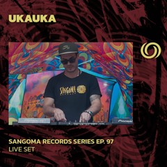 UKAUKA | Sangoma Records Series Ep. 97 | 07/03/2024