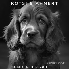 Kotsi & Ahnert UNDER DIP Ep. 780 Progressive House (123bpm)