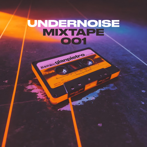 Undernoise Mixtapes - Episode 001 - gianpietro