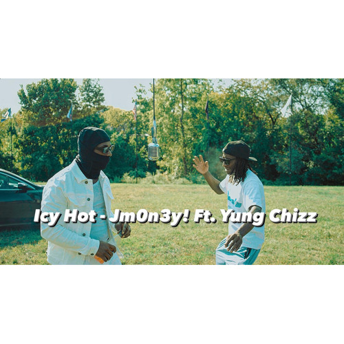 Icy Hot - Jm0n3y! Ft. Yung Chizz