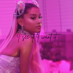 I See It I Want It (Ariana Grande - 7 Rings Remix)