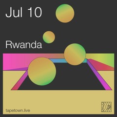 Rwanda - @tapetown.live - 10/07/2020