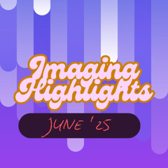 Radio Imaging - Highlights - June '25