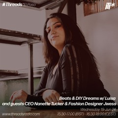 Beats & DIY Dreams w/ Luisa and guests Nanette Tucker &  Jwess (*El Paso) - 19-Jun-24