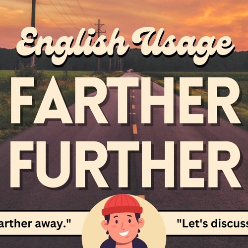 Farther vs. Further: What's the Difference?