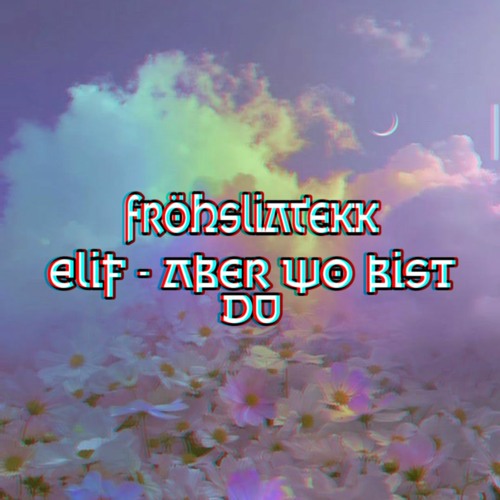 FröhsliATekk - Elif Aber Wo bist du? (Hardtekk Edit)