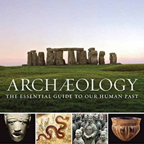 [Read] EPUB 🧡 Archaeology: The Essential Guide to Our Human Past by  Paul Bahn &  Br