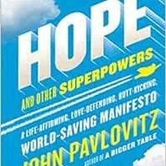 [GET] [EBOOK EPUB KINDLE PDF] Hope and Other Superpowers: A Life-Affirming, Love-Defending, Butt-Kic