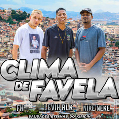 Clima de Favela = fh // levih rlk // nike neke .. prod Levih rlk e mt unico