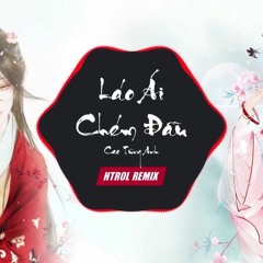 Lao Ái Xử Trảm (Htrol Remix) Cao Tùng Anh