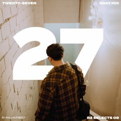 TWENTY-SEVEN: R2 SELECTS 08 (Future Bass, Melodic, House Bday Mix)