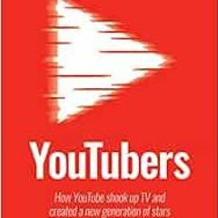 [Download] KINDLE ✅ YouTubers: How YouTube Shook Up TV and Created a New Generation o