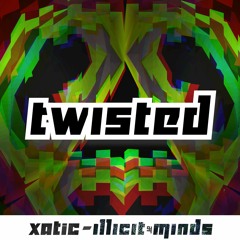 XATIC - TWiSTED (Illicit Minds)