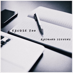 Excuse Too (Produced by Raymond Stevenz)