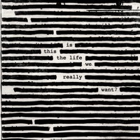 Is This The Life We Really Want By Roger Waters Is This The Life We Really Want By Roger Waters
