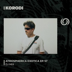 KORODI | Atmospherica Exotica Ep. 57 | 21/09/2023