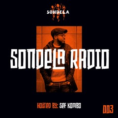 Sondela Radio 003 hosted by Sef Kombo