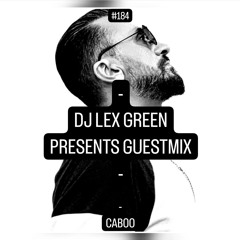 DJ LEX GREEN presents GUESTMIX #184 - CABOO (Kosovo)
