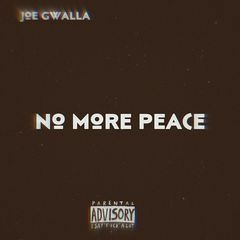 No More Peace (Prod by Joe Gwalla.)
