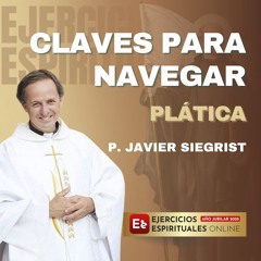 Claves para Navegar entre la Consolación y la Desolación - P. Javier Siegrist - EE 2025