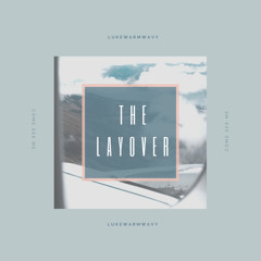 The Layover by LukeWarmWavy