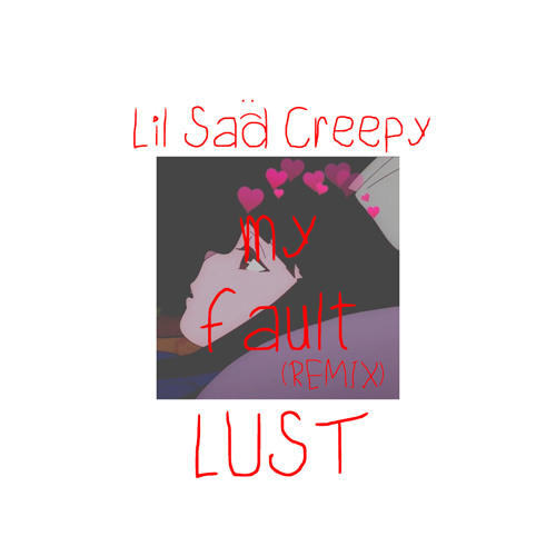 LilSadCreepy x Lust - My Fault (Lullaby of a broken heart)
