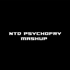 NTD PSYCHOFRY MASHUP - PSYCHO X WALK IT TALK IT X TOP OFF X STIR FRY