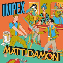 Impex - Matt Damon