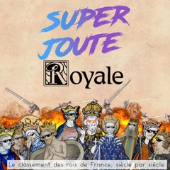 Super Joute Royale #11 – Les rois du XVème siècle (partie 1)