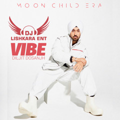 VIBE - DILJIT DOSANJH - DJ LISHKARA - MOON CHILD ERA