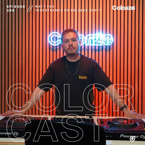 Colorcast Radio 286 with Matt Fax [Innerframes EP Release Party]
