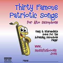 [DOWNLOAD] EPUB 💙 Thirty Famous Patriotic Songs for Alto Saxophone: Easy and Interme