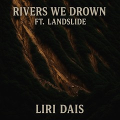 Rivers We Drown ft. Landslide