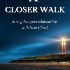 Get KINDLE PDF EBOOK EPUB A Closer Walk: Strengthening Your Relationship With Jesus Christ by  Monic