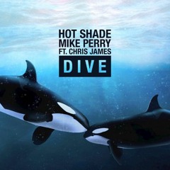 Dive - Hot Shade & Mike Perry  (Ft. Chris James)