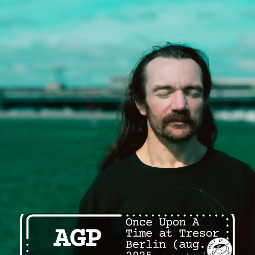 Once Upon A Time: AGP - Deep In The Box at Tresor Berlin [August 2025]