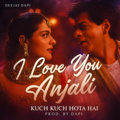 12_I love you Anjali _KuchKuchHotaHai _(Shahrukh Khan's lyrics.Prod. by dapi)