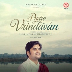 Pyaro Vrindavan - Indresh Upadhyay Ji, B Praak